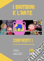 I bambini e l'arte. Confronti 1: tecniche ed esplorazioni libro