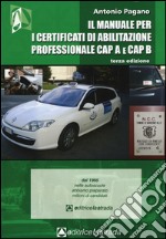 Il manuale per i certificati di abilitazione professionale CAP A e CAP B libro