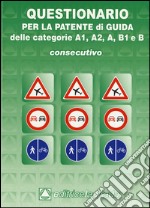 Questionario consecutivo per la patente di guida delle categorie A1, A2, A, B1, B libro