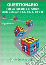 Questionario fac simile esame per la patente di guida delle categorie A1, A2, A, B1, B libro