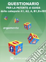 Questionario per la patente di guida delle categorie A1, A2, A, B1, B e BE. Argomento libro