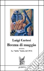 Brezza di maggio ovvero la «bella» Italia del 1975 libro