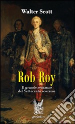 Rob Roy. Il grande romanzo del Settecento scozzese libro