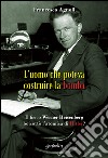 L'uomo che poteva costruire la bomba. Il fisico Werner Heisenberg boicottò l'atomica di Hitler? libro