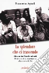 Lo splendore che ci trascende. Alexander Grothendieck, l'Einstein della matematica alla ricerca di Dio libro di Agnoli Francesco
