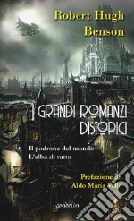 I grandi romanzi distopici. Il padrone del mondo-L'alba di tutto