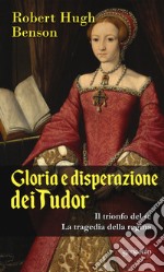 Gloria e disperazione dei Tudor: Il trionfo del Re-La tragedia della regina libro