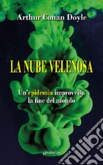 La nube velenosa. Un'epidemia improvvisa, la fine del mondo libro