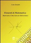 Elementi di matematica. Matematica elementare pre-universitaria libro