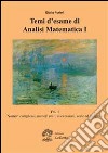 Temi d'esame di analisi matematica. Vol. 1: Numeri complessi, numeri reali, successioni, serie ed integrali libro