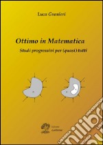 Ottimo in matematica. Studi progressivi per (quasi) tutti libro