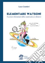 Elementare Watson! Funzioni elementari della matematica e dintorni libro