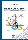 Elementare Watson! Funzioni elementari della matematica e dintorni libro