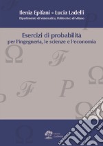 Esercizi di probabilità per l'ingegneria, le scienze e l'economia libro