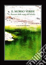 Il morso verde. Racconti dalle acque dell'invidia libro