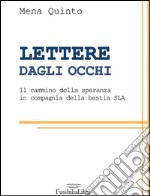 Lettere dagli occhi. Il cammino della speranza in compagnia della bestia SLA