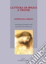 Lettera di Ipazia a Teone. Ediz. limitata libro