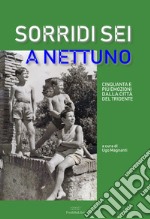 Sorridi sei a Nettuno. Cinquanta e più emozioni dalla città del tridente. Nuova ediz. libro