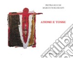 Atomi e tosse. Ediz. a colori libro