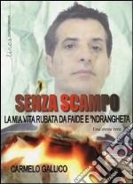 Senza scampo. La mia vita rubata da faide e 'ndrangheta libro