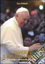 Francesco il papa della speranza. Bergoglio e i giovani alla Gmg di Rio. Ediz. illustrata libro