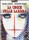 La croce sulle labbra libro