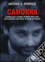 Camorra. Confessioni inedite di Mario Perrella, boss-pentito del rione Traiano di Napoli libro