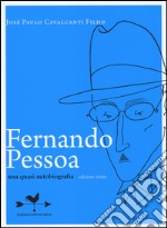 Fernando Pessoa. Una quasi autobiografia