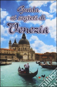 Guida ai segreti di Venezia libro