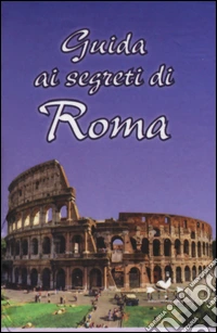 Guida ai segreti di Roma libro