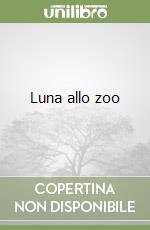 Luna allo zoo libro