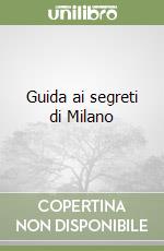 Guida ai segreti di Milano libro