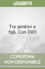 Tra genitori e figli. Con DVD libro