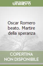 Oscar Romero beato. Martire della speranza libro