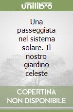 Una passeggiata nel sistema solare. Il nostro giardino celeste