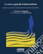 La nuova grande trasformazione. Lavoro e persona nella quarta rivoluzione industriale libro