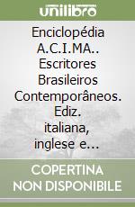 Enciclopédia A.C.I.MA.. Escritores Brasileiros Contemporâneos. Ediz. italiana, inglese e portoghese libro