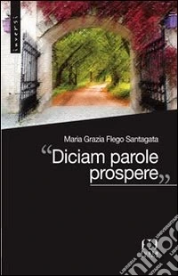«Diciam parole prospere» libro
