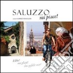 Saluzzo mi piace! Ediz. italiana, francese, inglese e tedesca