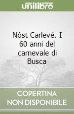 Nòst Carlevé. I 60 anni del carnevale di Busca