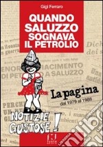 Quando Saluzzo sognava il petrolio. «La pagina» dal 1979 al 1998