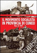 Il movimento socialista in provincia di Cuneo fino al 1921 libro