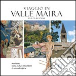 Viaggio in valle Maira. Ambiente, storia, cultura e tradizioni di una valle alpina libro