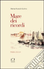 Mare dei ricordi. Poesie 2013/14