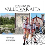 Viaggio in Valle Varaita. Ambiente, storia, cultura e tradizioni di una valle alpina libro