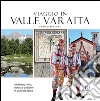 Viaggio in Valle Varaita. Ambiente, storia, cultura e tradizioni di una valle alpina libro