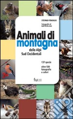 Animali di montagna delle Alpi sud occidentali. Ediz. illustrata libro