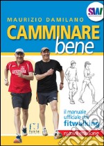 Camminare bene. Manuale del fitwalking libro