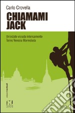 Chiamami Jack. Un'estate vissuta intensamente Torino Venezia Marmolada