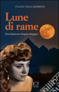 Lune di rame. Dive, Madonne, streghe e blogger libro